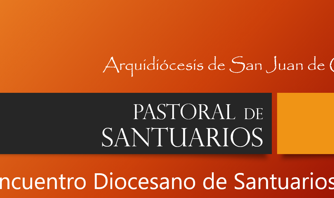 ENCUENTRO ARQUIDIOCESANO DE SANTUARIOS